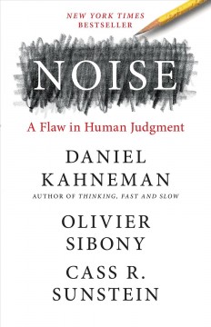 Noise : a flaw in human judgment  Cover Image