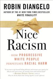 Nice racism : how progressive white people perpetuate racial harm  Cover Image