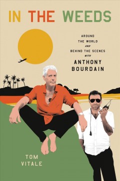In the weeds : around the world and behind the scenes with Anthony Bourdain  Cover Image