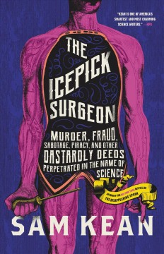 The icepick surgeon : murder, fraud, sabotage, piracy, and other dastardly deeds perpetrated in the name of science  Cover Image
