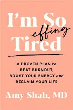 I'm so effing tired : a proven plan to beat burnout, boost energy, and reclaim your life  Cover Image