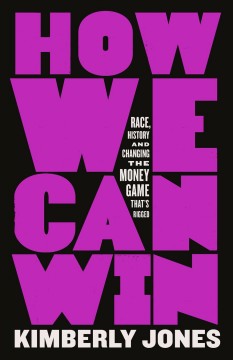 How we can win : race, history and changing the money game that's rigged  Cover Image