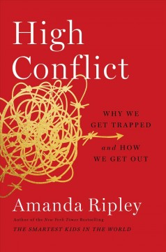 High conflict : why we get trapped and how we get out  Cover Image