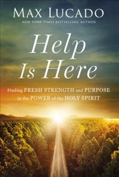 Help is here : finding fresh strength and purpose in the power of the Holy Spirit  Cover Image