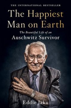 The happiest man on Earth : the beautiful life of an Auschwitz survivor  Cover Image