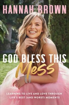 God bless this mess : learning to live and love through life's best (and worst) moments  Cover Image