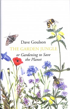 The garden jungle : or gardening to save the planet  Cover Image