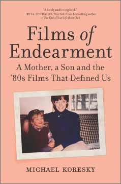 Films of endearment : a mother, a son and the '80s films that defined us  Cover Image