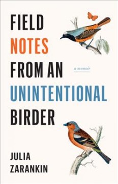 Field notes from an unintentional birder : a memoir  Cover Image