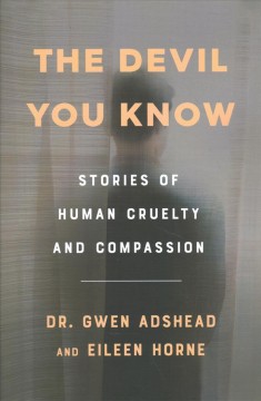 The devil you know : stories of human cruelty and compassion  Cover Image