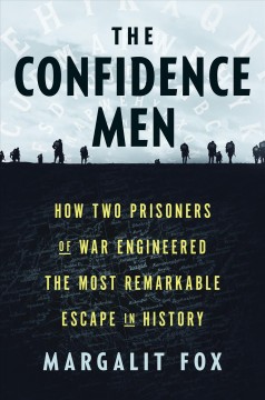 The confidence men : how two prisoners of war engineered the most remarkable escape in history  Cover Image