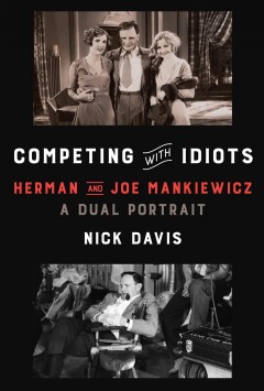 Competing with idiots : Herman and Joe Mankiewicz, a dual portrait  Cover Image