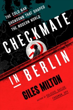 Checkmate in Berlin : the Cold War showdown that shaped the modern world  Cover Image