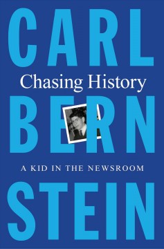 Chasing history : a kid in the newsroom  Cover Image