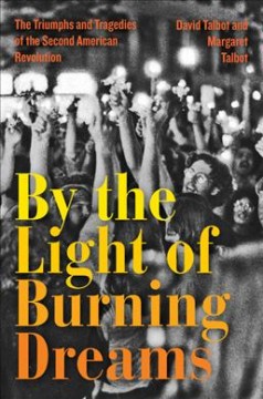 By the light of burning dreams : the triumphs and tragedies of the second American revolution  Cover Image