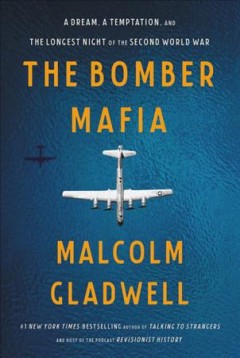 The bomber mafia : a dream, a temptation, and the longest night of the second world war  Cover Image