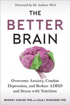 The better brain : overcome anxiety, combat depression, and reduce ADHD and stress with nutrition  Cover Image