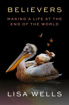 Believers : making a life at the end of the world  Cover Image