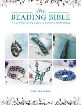 The beading bible : a comprehensive guide to beading techniques  Cover Image