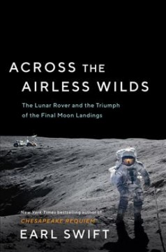 Across the airless wilds : the Lunar Rover and the triumph of the final moon landings  Cover Image