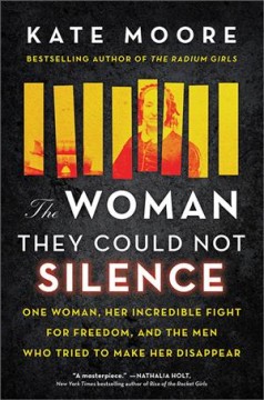 The woman they could not silence : one woman, her incredible fight for freedom, and the men who tried to make her disappear  Cover Image