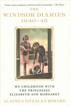 The Windsor diaries, 1940-45 : my childhood with the Princesses Elizabeth and Margaret  Cover Image