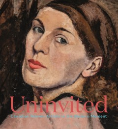 Uninvited : Canadian women artists in the modern movement  Cover Image
