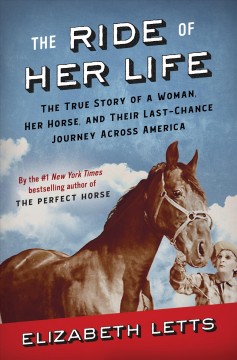 The ride of her life : the true story of a woman, her horse, and their last-chance journey across America  Cover Image