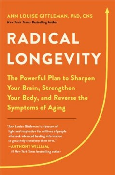 Radical longevity : the powerful plan to sharpen your brain, strengthen your body, and reverse the symptoms of aging  Cover Image
