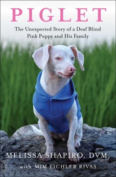 Piglet : the unexpected story of a deaf blind pink puppy and his family  Cover Image