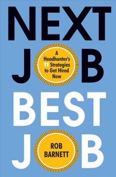 Next job, best job : a headhunter's 11 strategies to get hired now  Cover Image