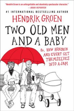 Two old men and a baby : or, How Hendrik and Evert get themselves into a jam  Cover Image