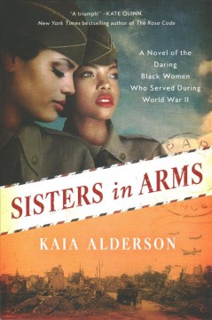 Sisters in arms : a novel of the daring Black women who served during World War II  Cover Image