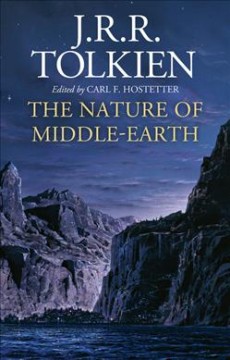 The nature of Middle-earth : late writings on the lands, inhbitants, and metaphysics of Middle-earth  Cover Image