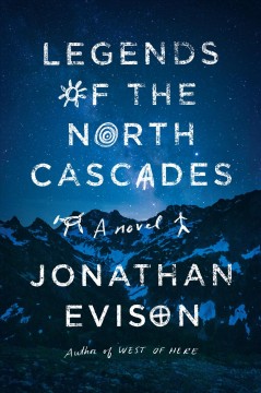 Legends of the North Cascades : a novel  Cover Image