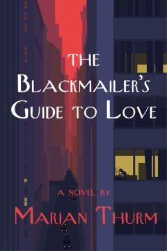 The blackmailer's guide to love : a novel  Cover Image