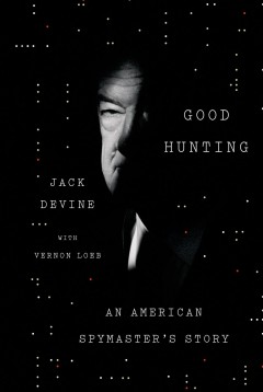 Good hunting : an American spymaster's story  Cover Image