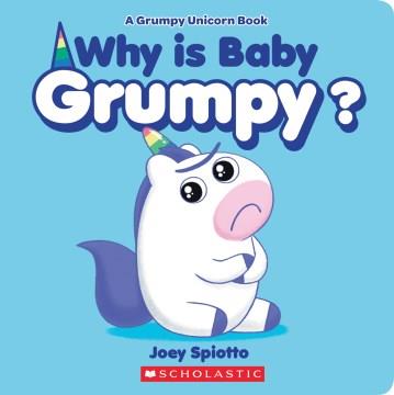 Why is baby grumpy? : a grumpy unicorn book  Cover Image