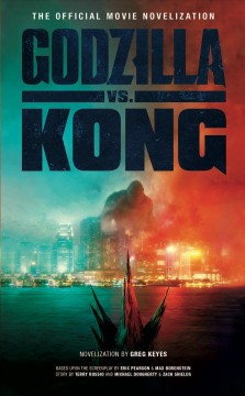 Godzilla vs. Kong : the official movie novelization  Cover Image