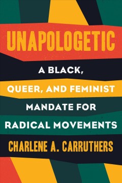 Unapologetic : a Black, queer, and feminist mandate for radical movements  Cover Image