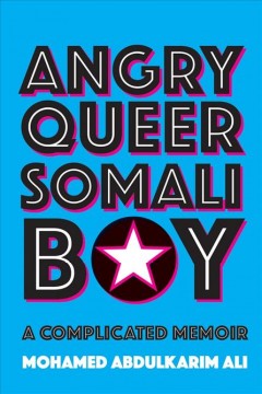 Angry queer Somali boy : a complicated memoir  Cover Image