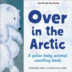 Over in the Arctic: A Polar Baby Animal Counting Book  Cover Image