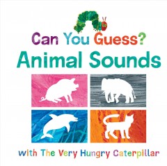 Can you guess? : animal sounds with the very hungry caterpillar  Cover Image