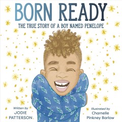 Born ready : the true story of a boy named Penelope  Cover Image