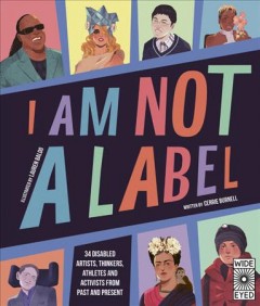 I am not a label : 34 disabled artists, thinkers, athletes and activists from past and present  Cover Image