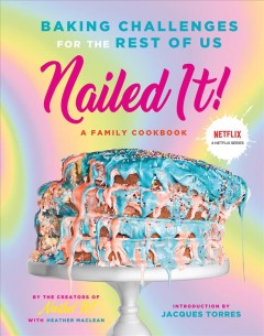 Nailed it! : a family cookbook : baking challenges for the rest of us  Cover Image