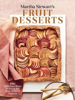 Martha Stewart's fruit desserts : 100+ delicious ways to savor the best of every season  Cover Image