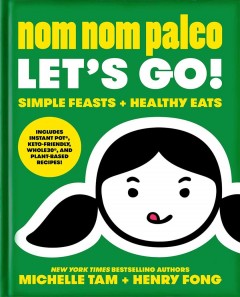 Nom nom paleo let's go! : simple feasts + healthy eats  Cover Image