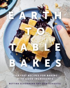 Earth to table bakes : everyday recipes for baking with good ingredients  Cover Image