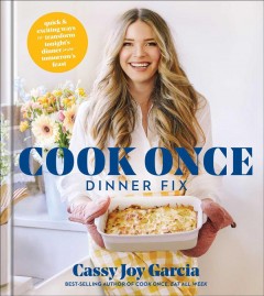 Cook once dinner fix : quick & exciting ways to transform tonight's dinner into tomorrow's feast  Cover Image